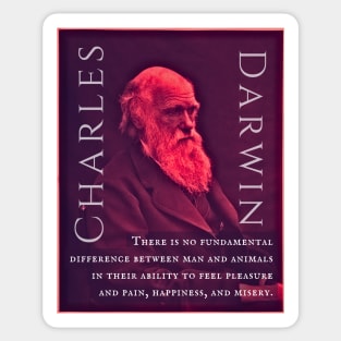 Charles Darwin portrait and quote: There is no fundamental difference between man and animals in their ability to feel pleasure and pain, happiness, and misery. Sticker